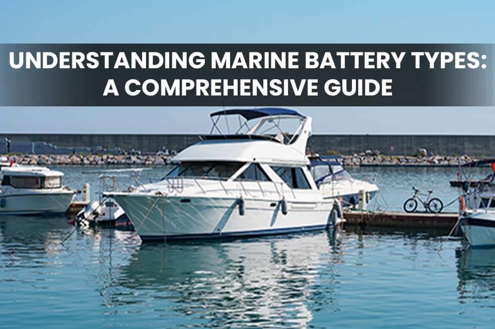 Different Types of Marine Battery A Comprehensive Guide