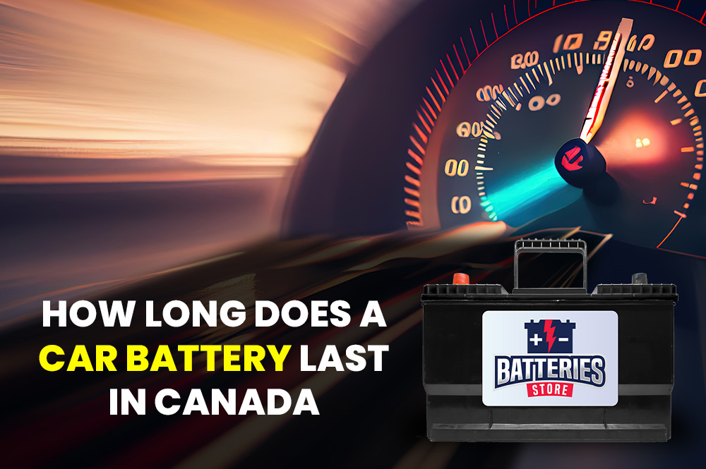 How Long Does a Car Battery Last in Canada Batteries Store